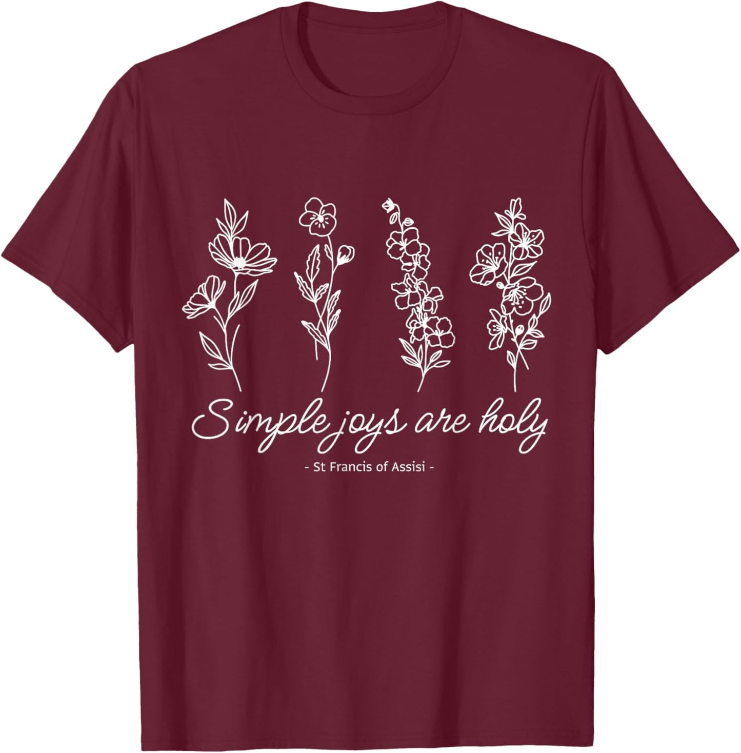 St Francis Assisi Quote Pressed Flower Design T-Shirt - T-Shirt | Maroon