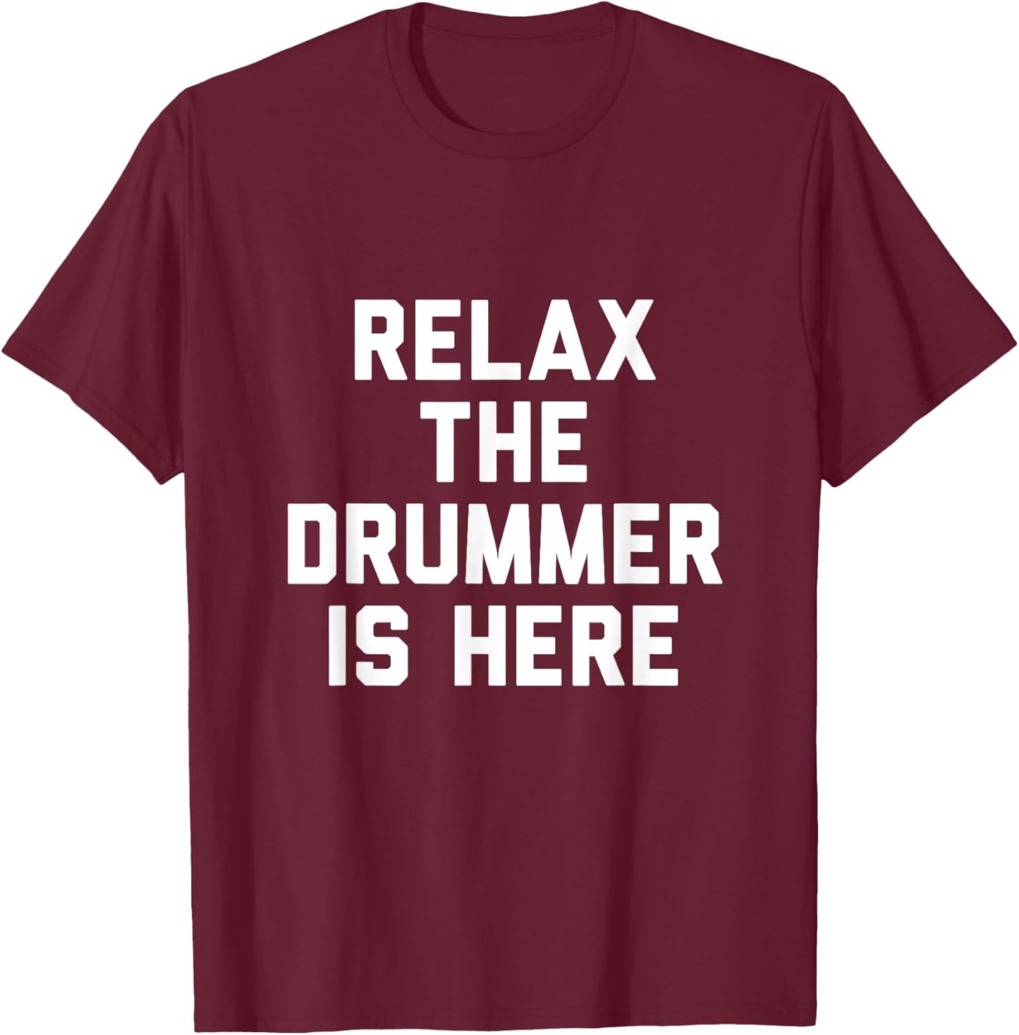 Relax The Drummer is Here T-Shirt - T-Shirt | Maroon