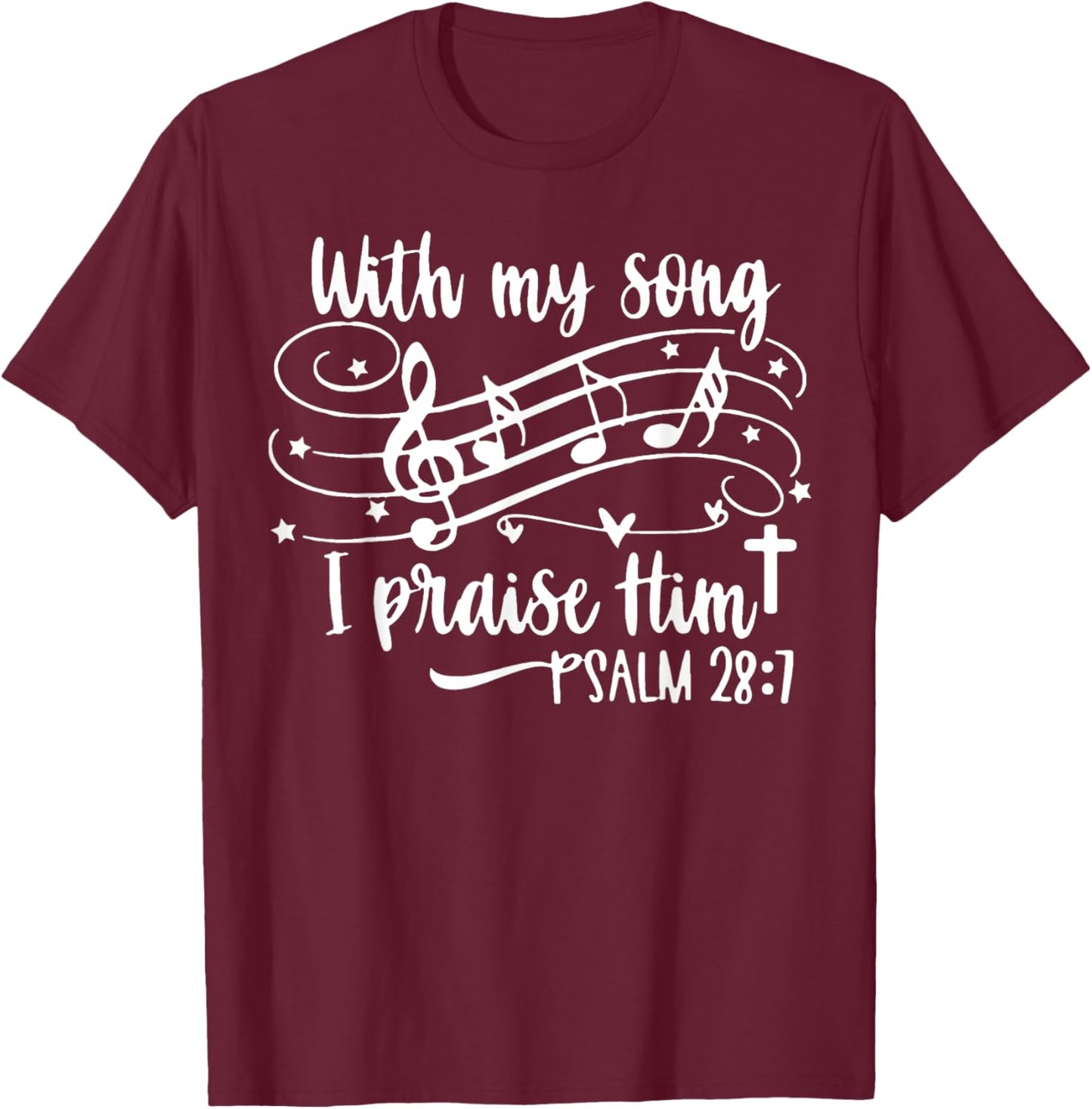 With My Song I Praise Him Psalm 28;7 Christian Bible Verse T-Shirt - T-Shirt | Maroon