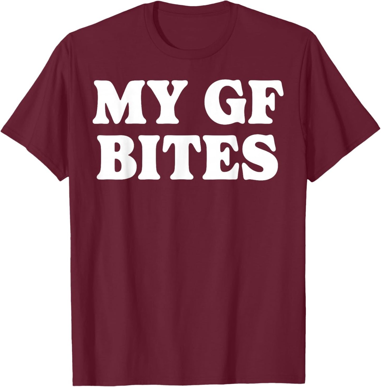 My Gf Bites T-Shirt - T-Shirt | Maroon