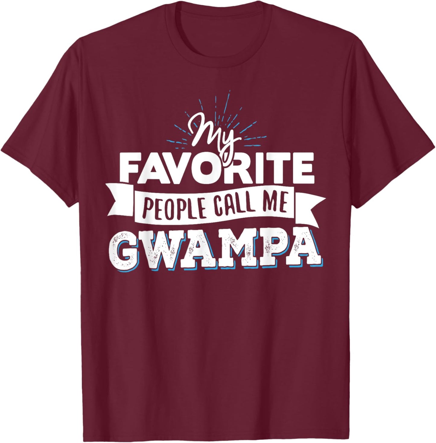 Gwampa Gift - My Favorite People Call Me Gwampa! T-Shirt - T-Shirt | Maroon