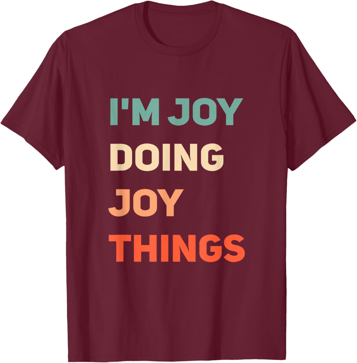 Name I'm Doing Joy Things T-Shirt - T-Shirt | Maroon