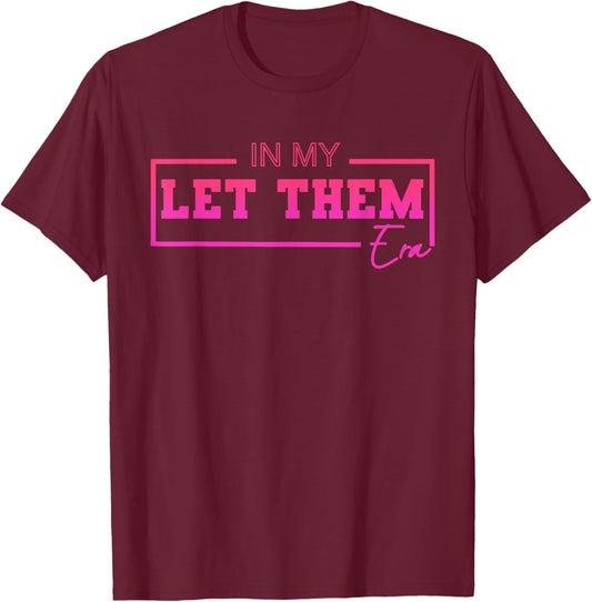In My Let Them Era Funny Design T-Shirt - T-Shirt | Maroon