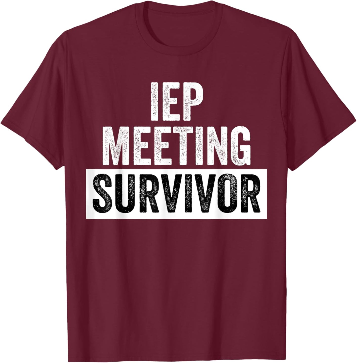 Funny IEP Meeting Survivor Special Education School Teacher T-Shirt - T-Shirt | Maroon