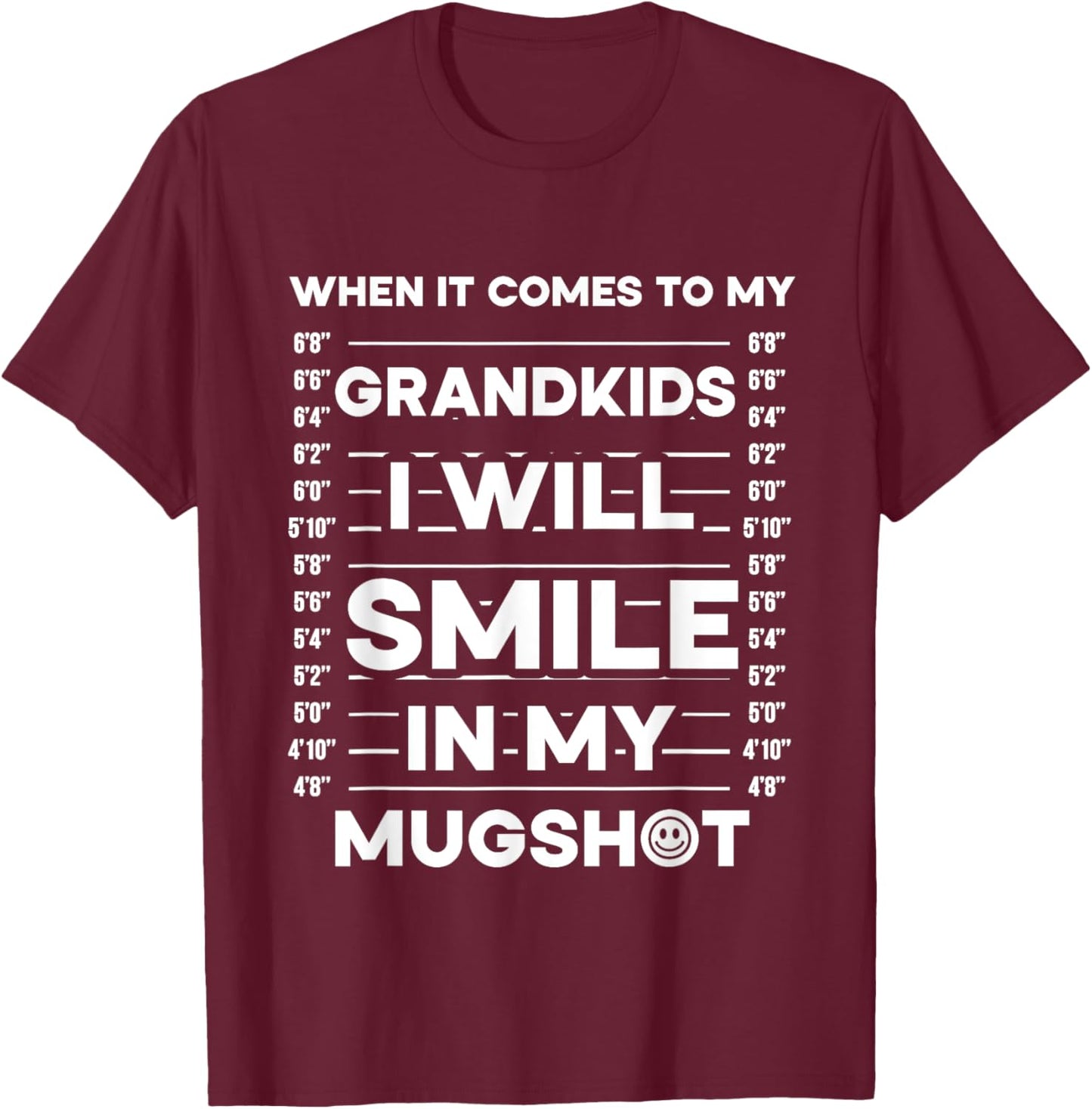 When It Comes To My Grandkids I Will Smile In My Mugshot T-Shirt - T-Shirt | Maroon