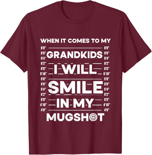 When It Comes To My Grandkids I Will Smile In My Mugshot T-Shirt - T-Shirt | Maroon