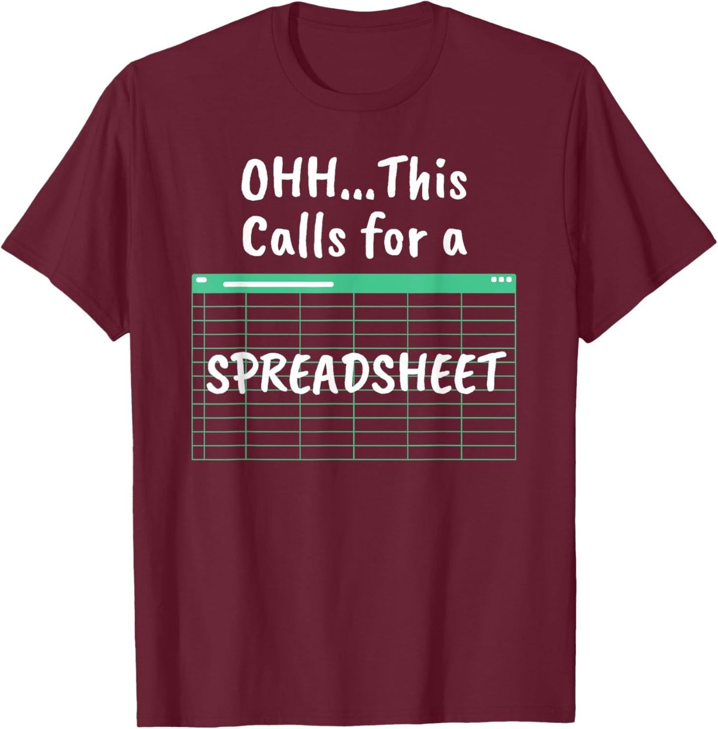 Oh... This Calls For A Spreadsheet Office Quote Saying Funny T-Shirt - T-Shirt | Maroon