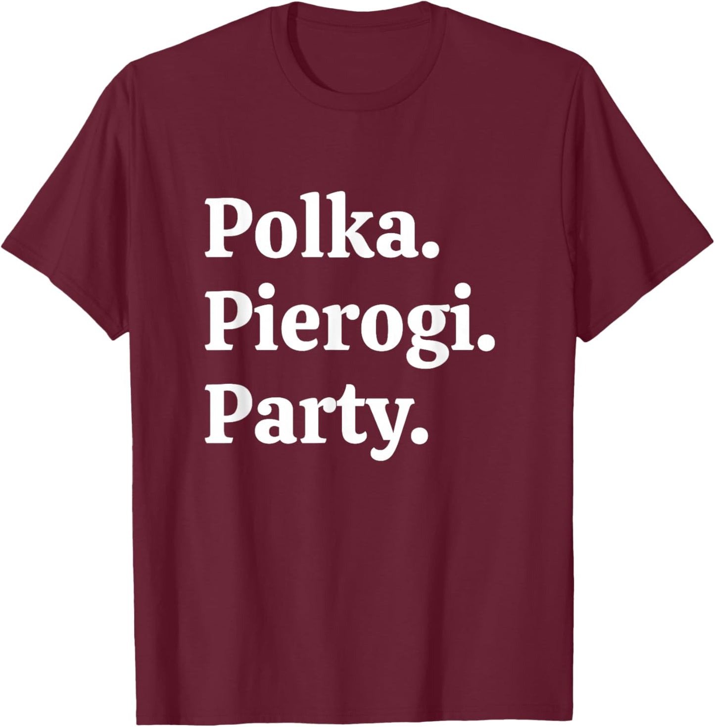 Polka. Pierogi. Party. – Dyngus Day 2025 Polish American T-Shirt - T-Shirt | Maroon