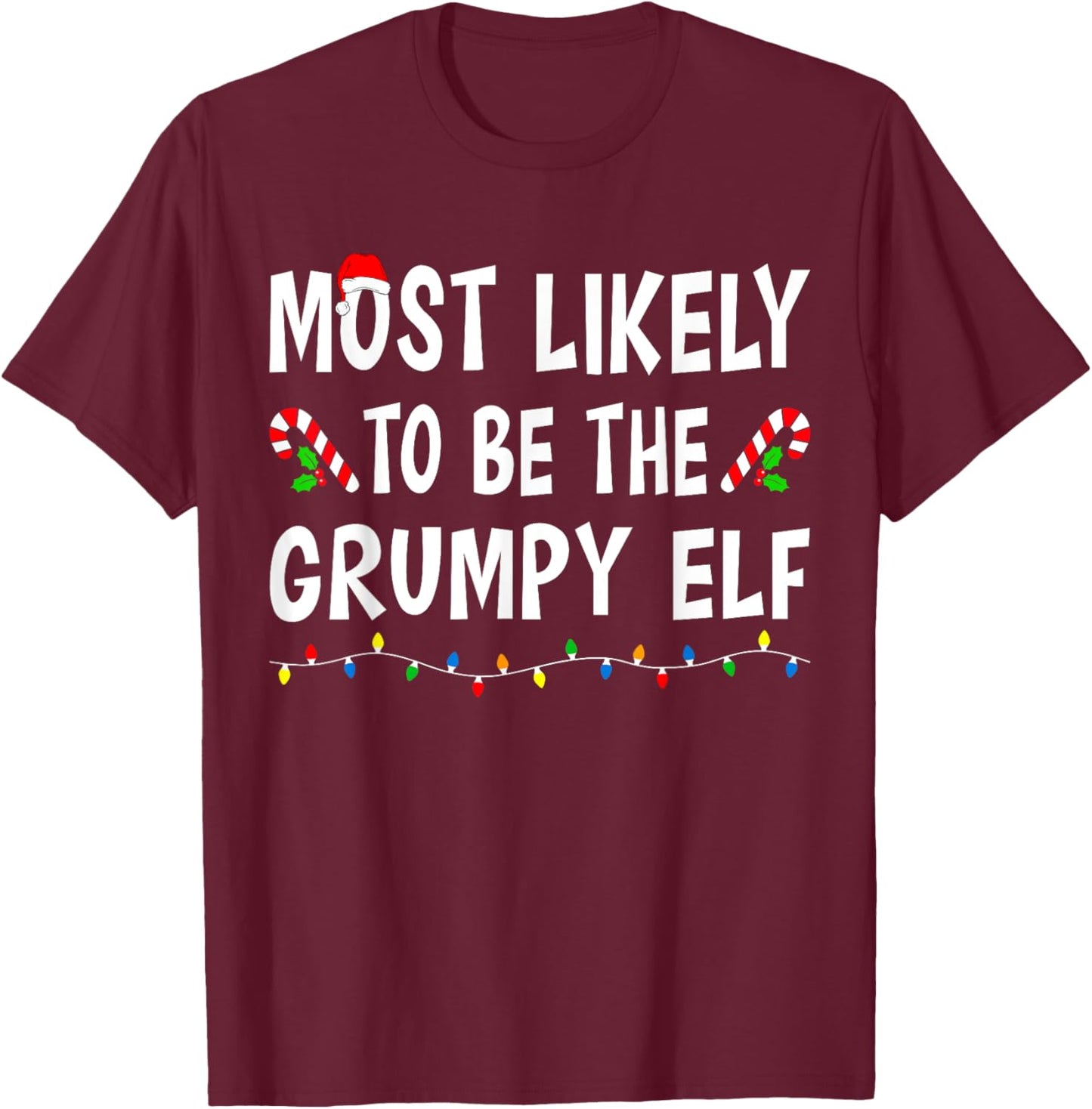 Most Likely To Be The Grumpy Elf Xmas Funny Family Christmas T-Shirt - T-Shirt | Maroon