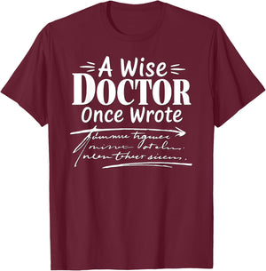 A Wise Doctor Once Wrote Funny Doctors Handwriting Humor T-Shirt - T-Shirt | Maroon