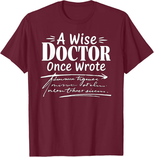 A Wise Doctor Once Wrote Funny Doctors Handwriting Humor T-Shirt - T-Shirt | Maroon