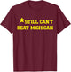 Still Can't Beat Michigan T-Shirt - T-Shirt | Maroon