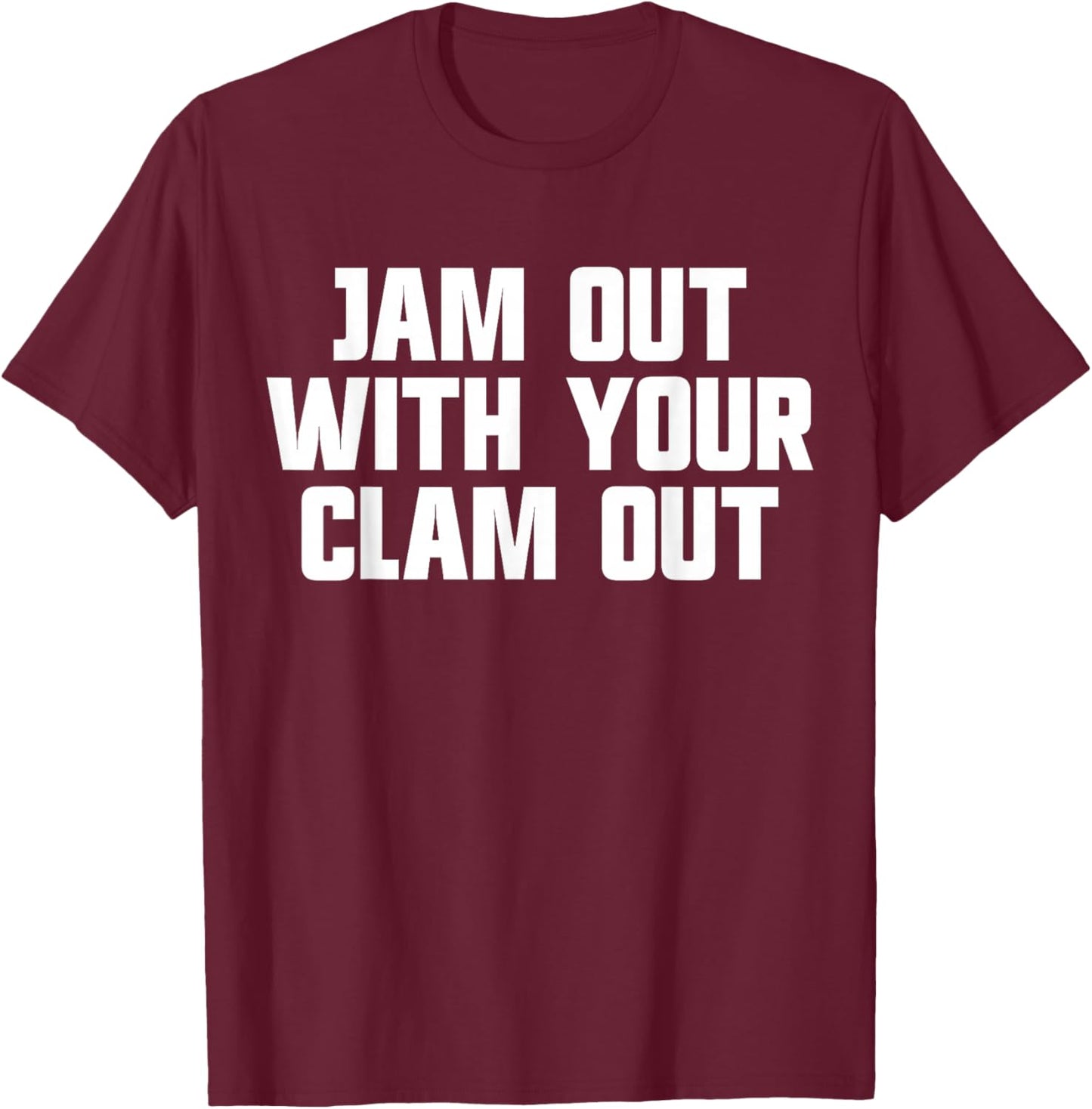 Jam Out With Your Clam Out Redneck White Trash Party T-Shirt - T-Shirt | Maroon