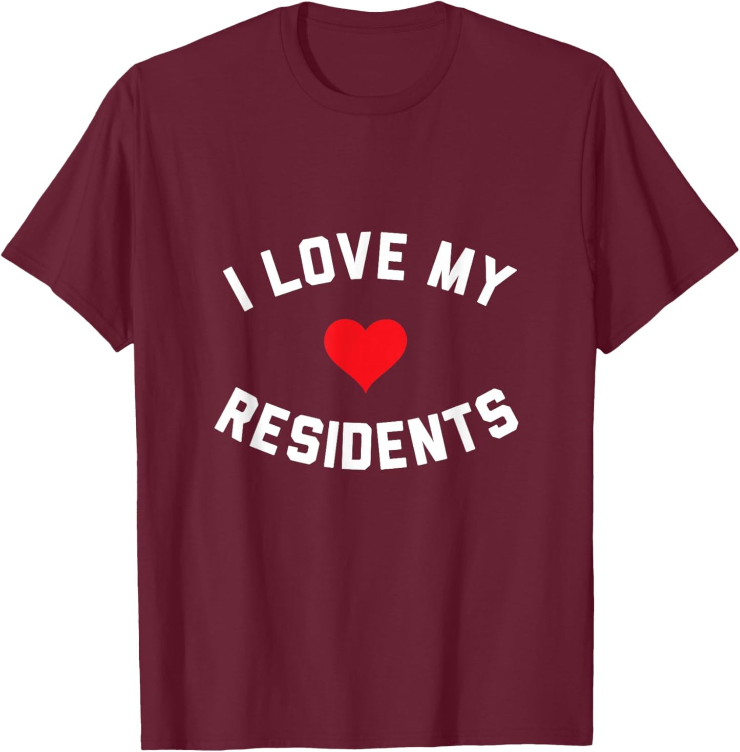I Love My Residents T-Shirt - T-Shirt | Maroon
