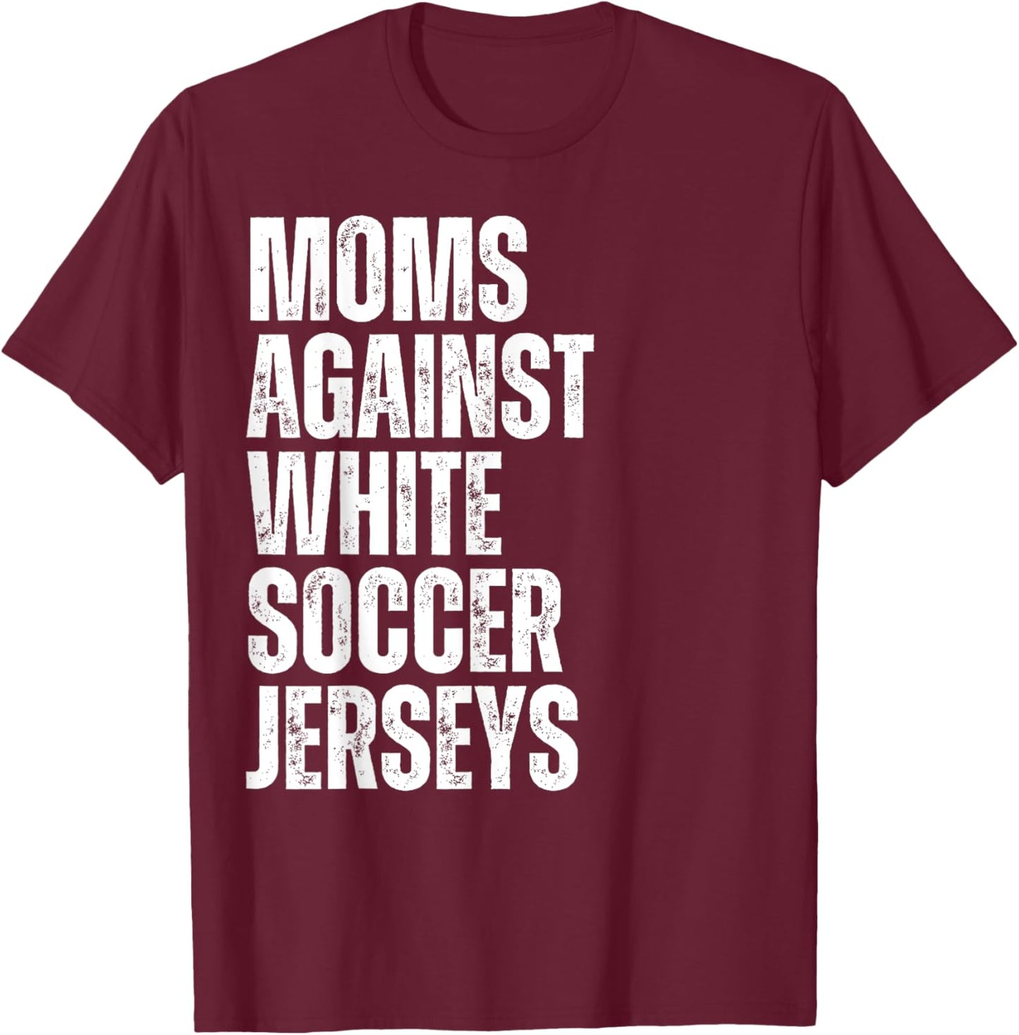 Moms Against White Soccer Jerseys Funny Mom Football T-Shirt - T-Shirt | Maroon