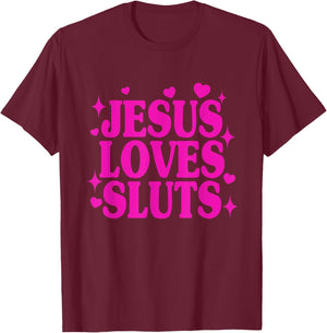 Jesus Loves Sluts Christian Faith Religious Humor T-Shirt - T-Shirt | Maroon