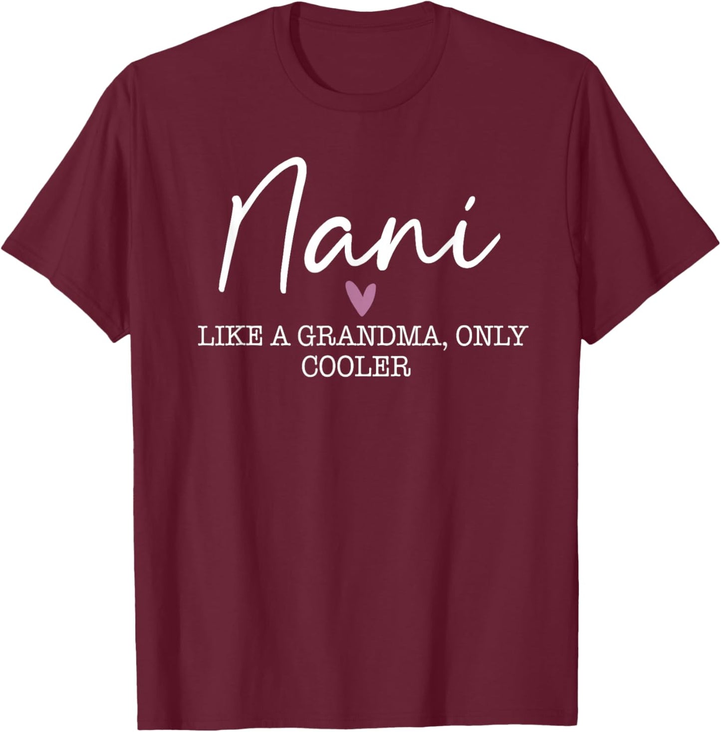 Nani Like A Grandma Only Cooler Heart Mother's Day Nani T-Shirt - T-Shirt | Maroon