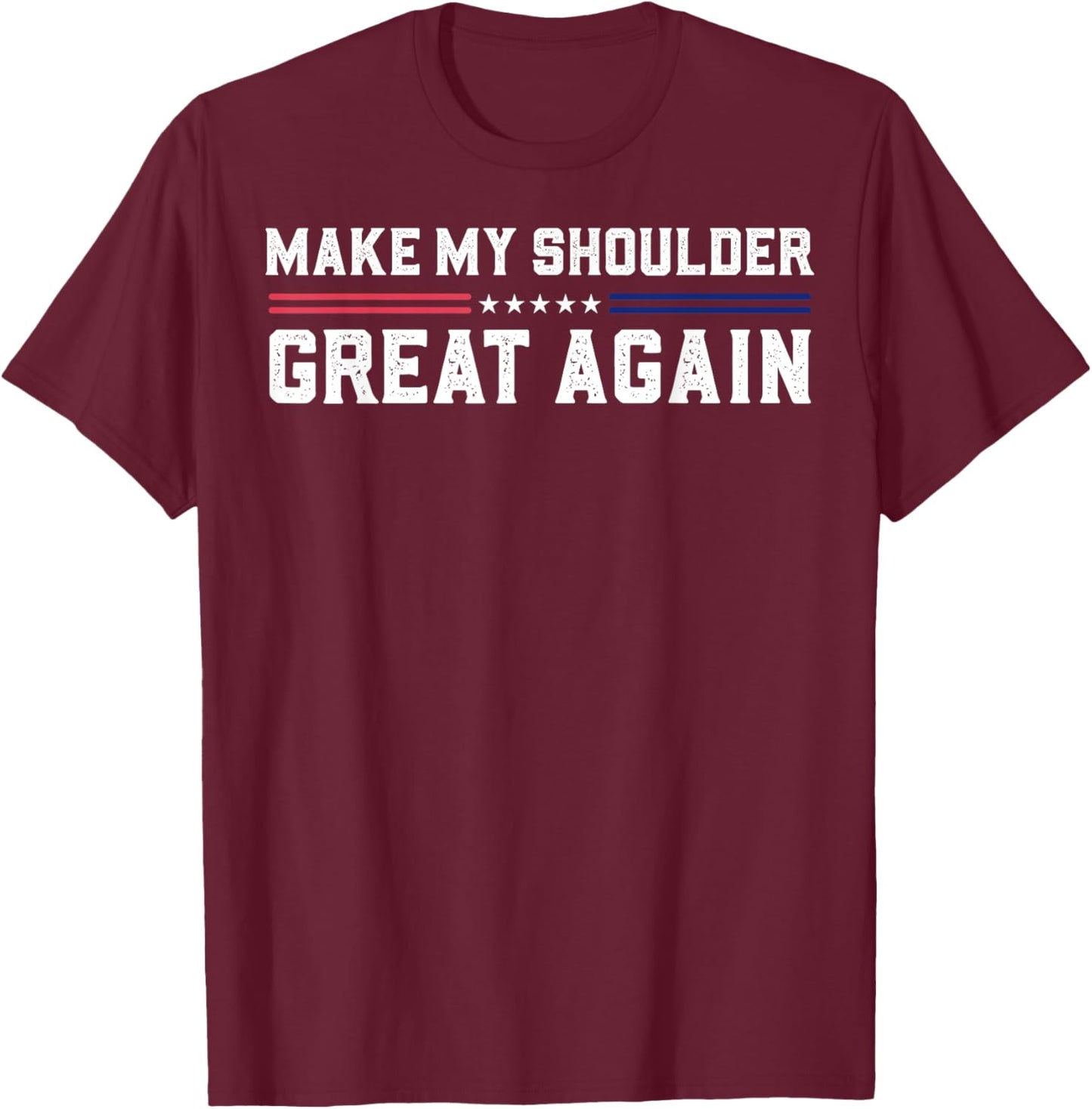 Make My Shoulder Great Again T-Shirt - T-Shirt | Maroon