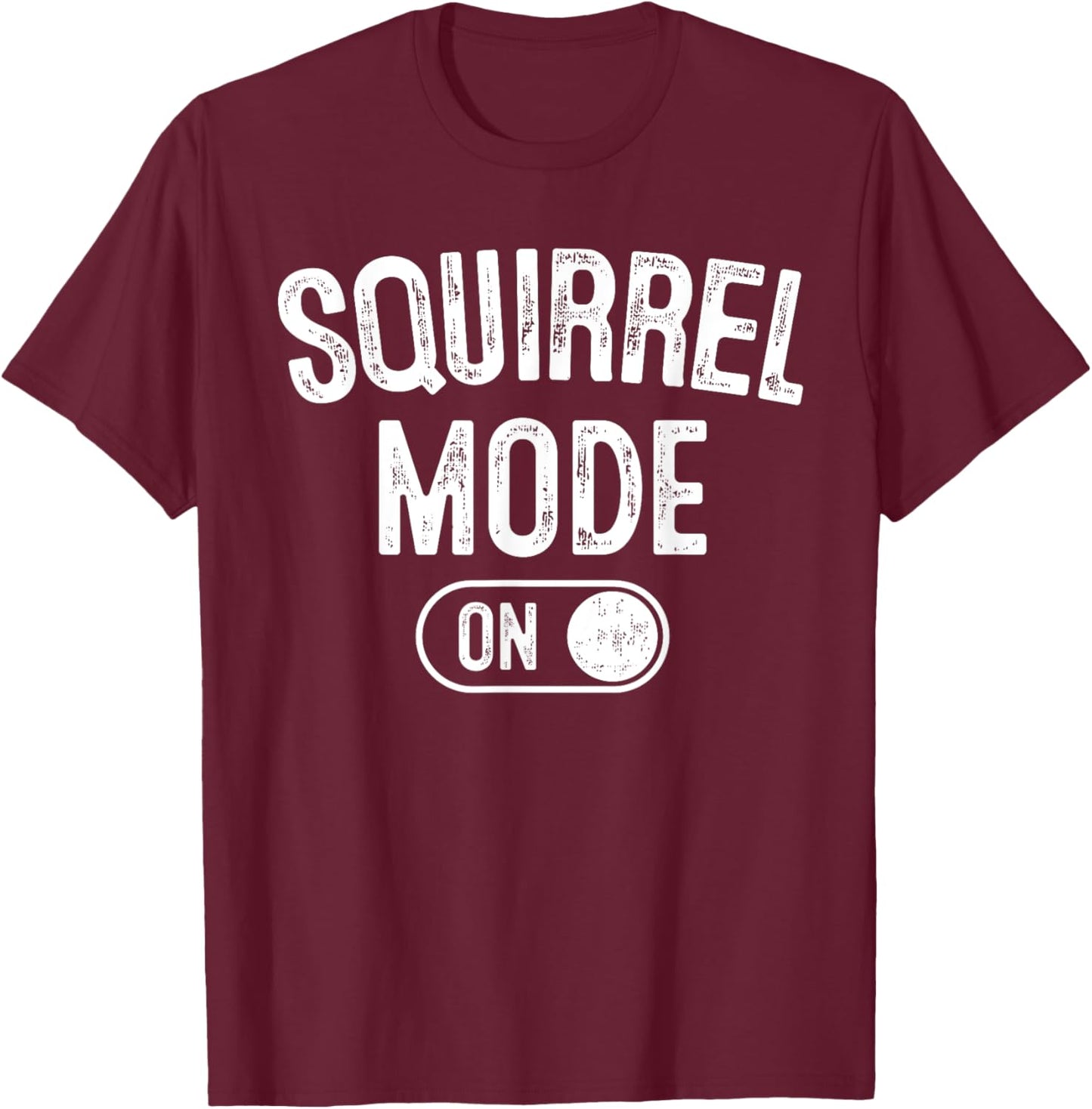 Squirrel Mode On Costume Funny Nut Gatherer Gift Animal T-Shirt - T-Shirt | Maroon