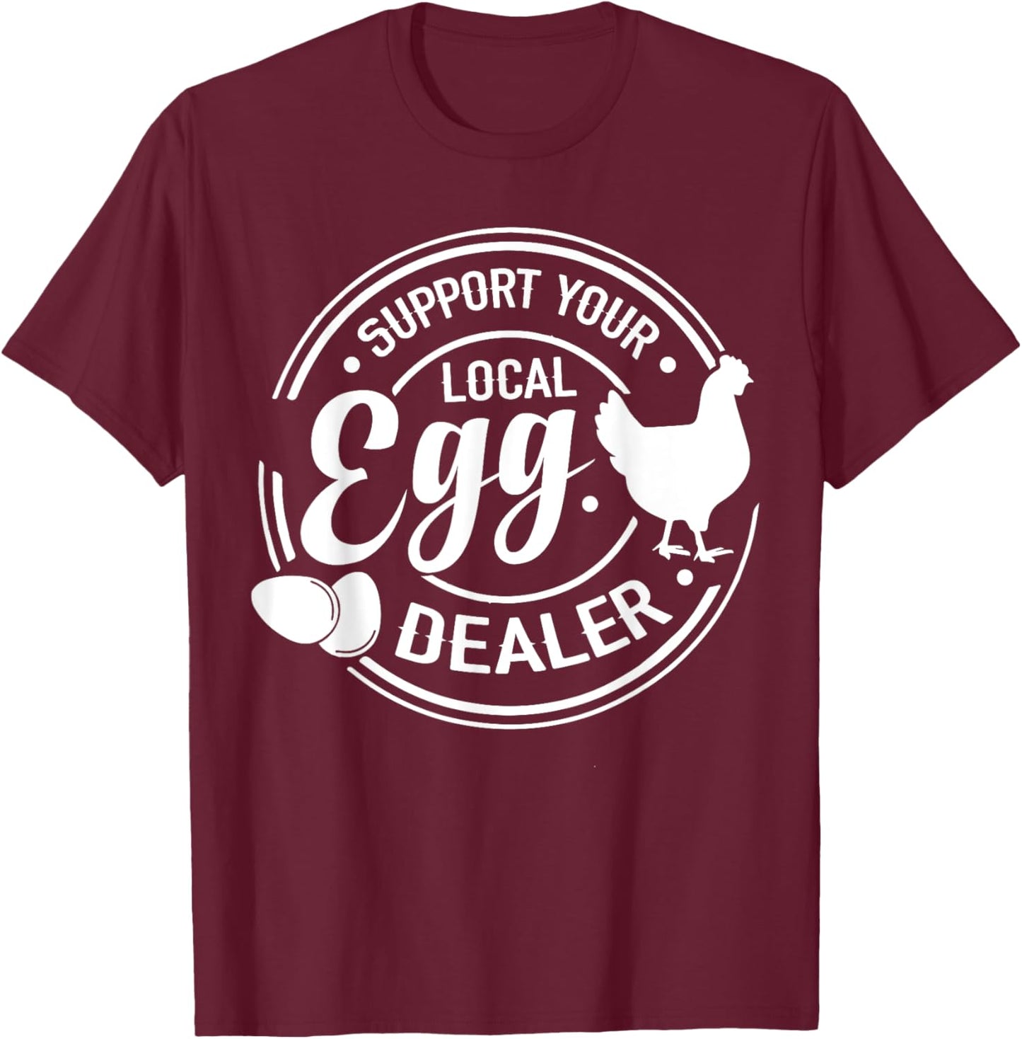 Support Your Local Egg Dealer Chicken Funny Egg Lover T-Shirt - T-Shirt | Maroon