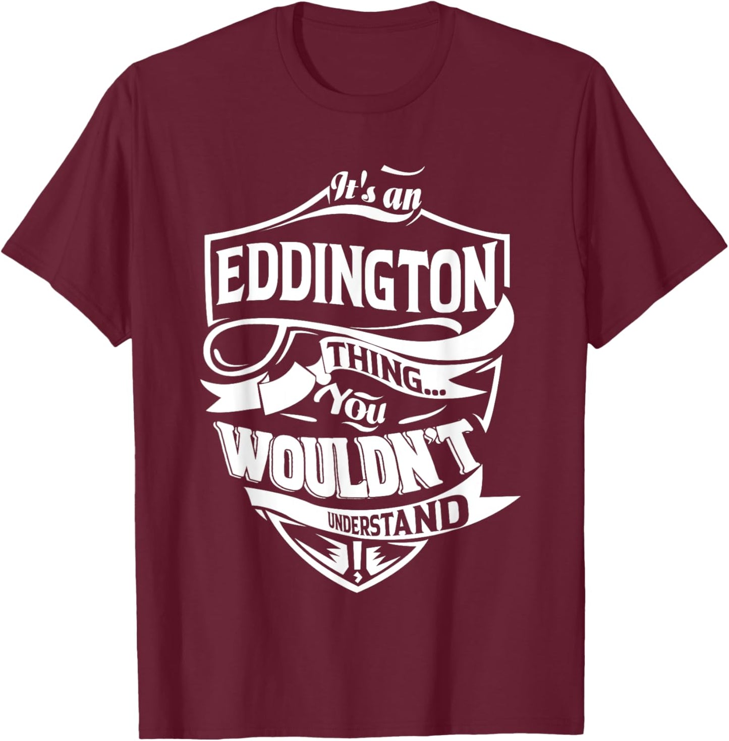 It is an EDDINGTON Thing Gifts T-Shirt - T-Shirt | Maroon