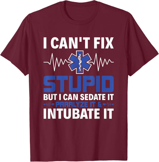 I Can Sedate It Paralyze It & Intubate EMS Paramedic EMT T-Shirt - T-Shirt | Maroon