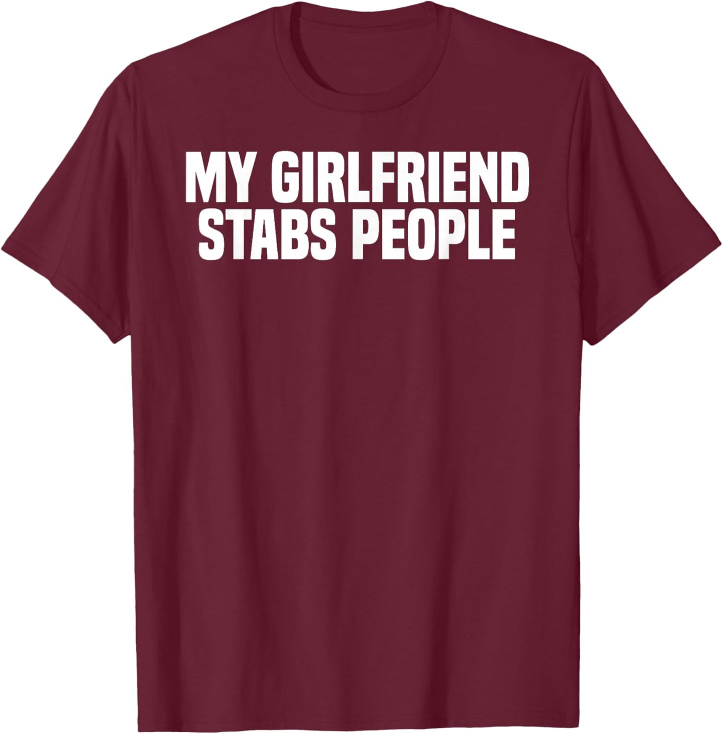 Funny GF Couple Alpha My Girlfriend Stabs People T-Shirt - T-Shirt | Maroon