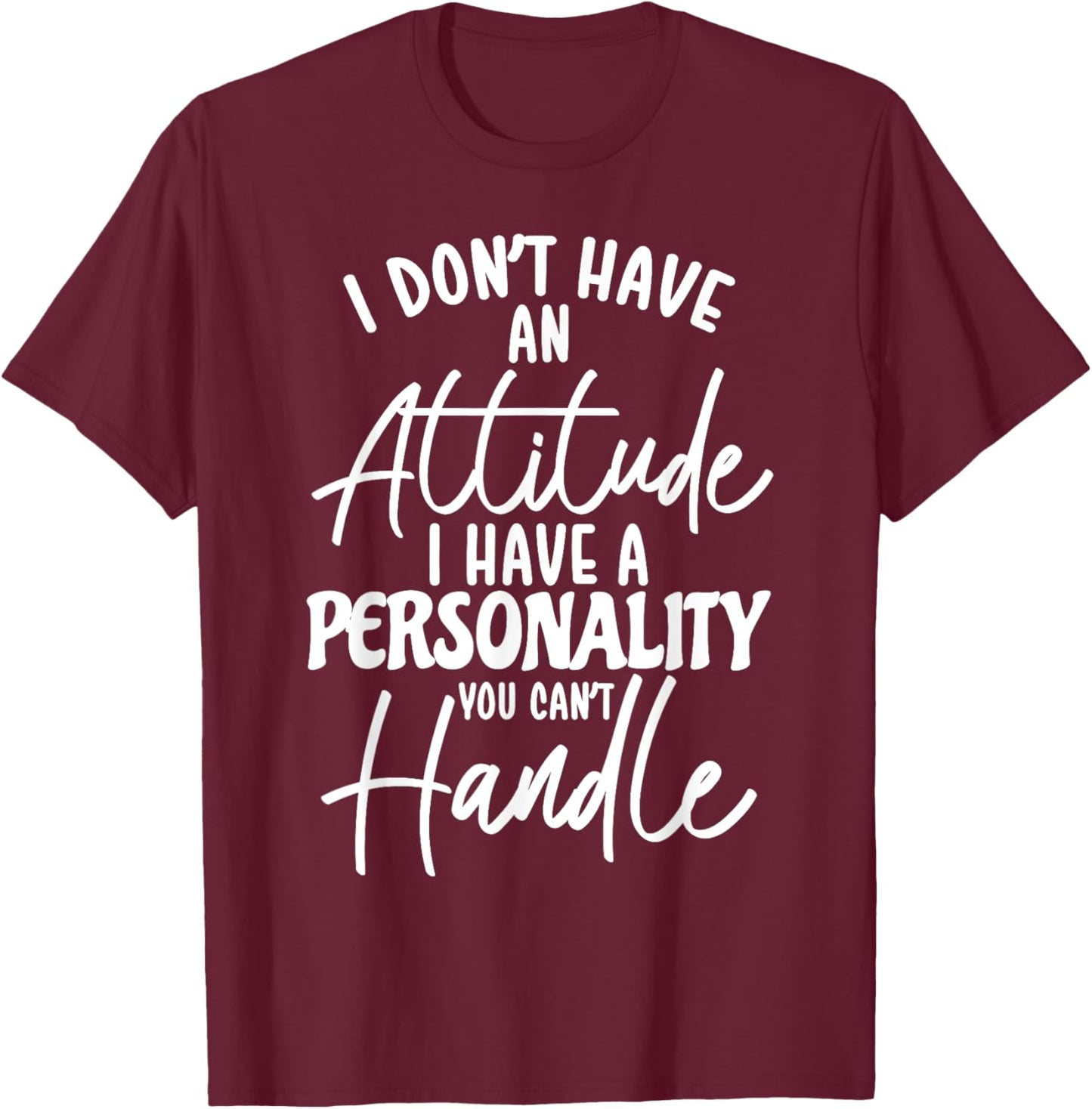 I Don't Have Attitude I've Got A Personality You Cant Handle , Small, Black T-Shirt - T-Shirt | Maroon