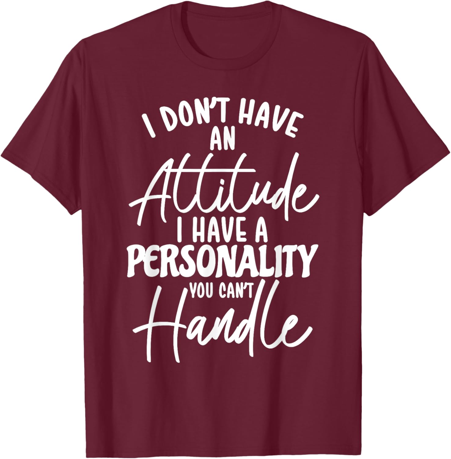 I Don't Have Attitude I've Got A Personality You Cant Handle , Small, Black T-Shirt - T-Shirt | Maroon