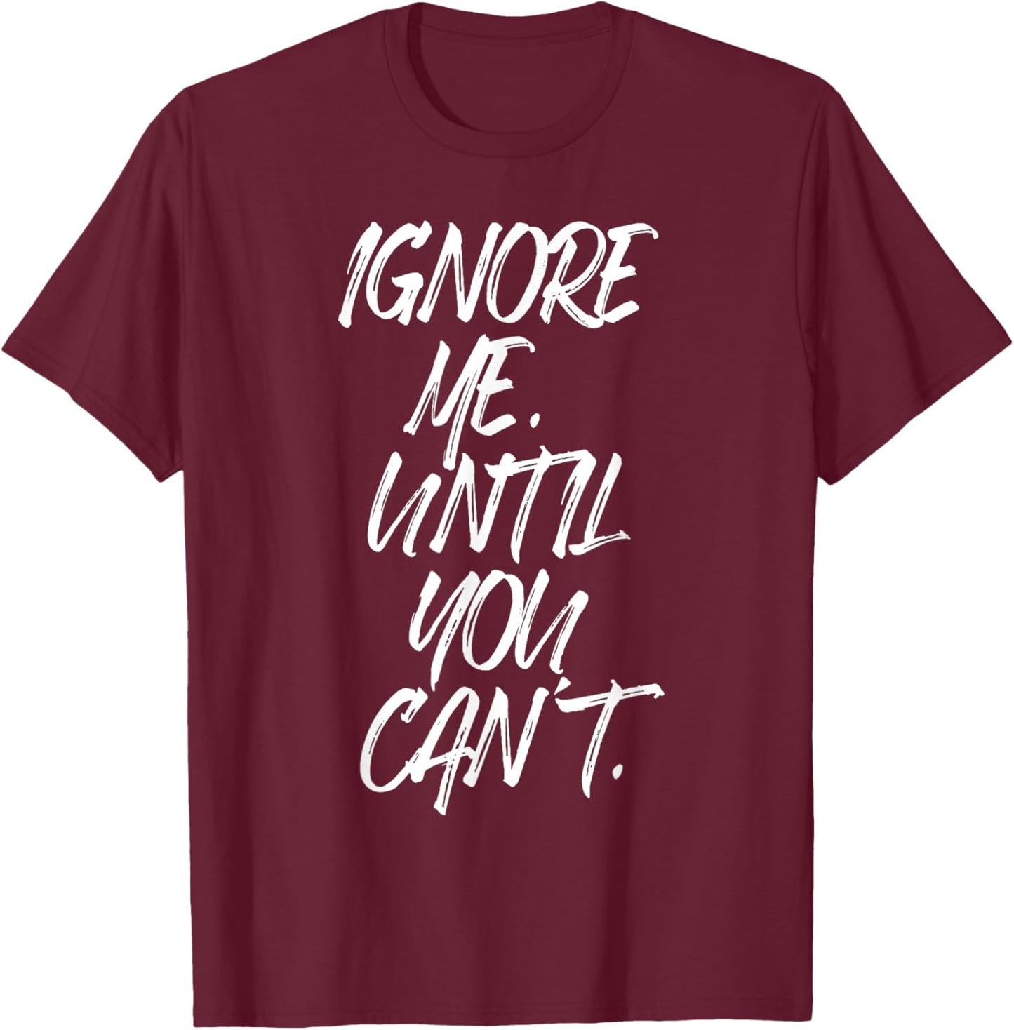Ignore Me Until You Can't Fitness Motivation Training Hustle T-Shirt - T-Shirt | Maroon