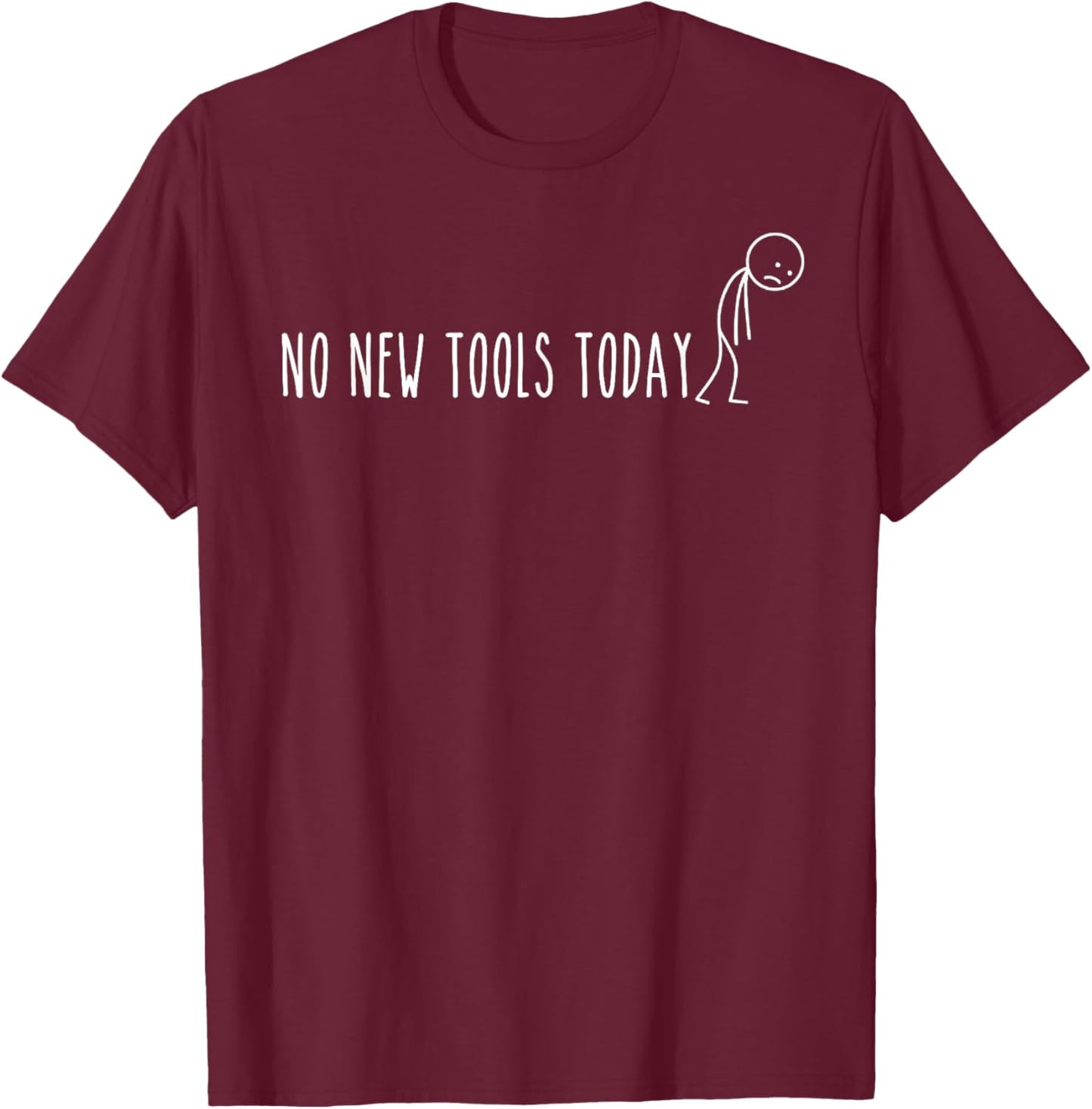 No New Tools Today T-Shirt - T-Shirt | Maroon