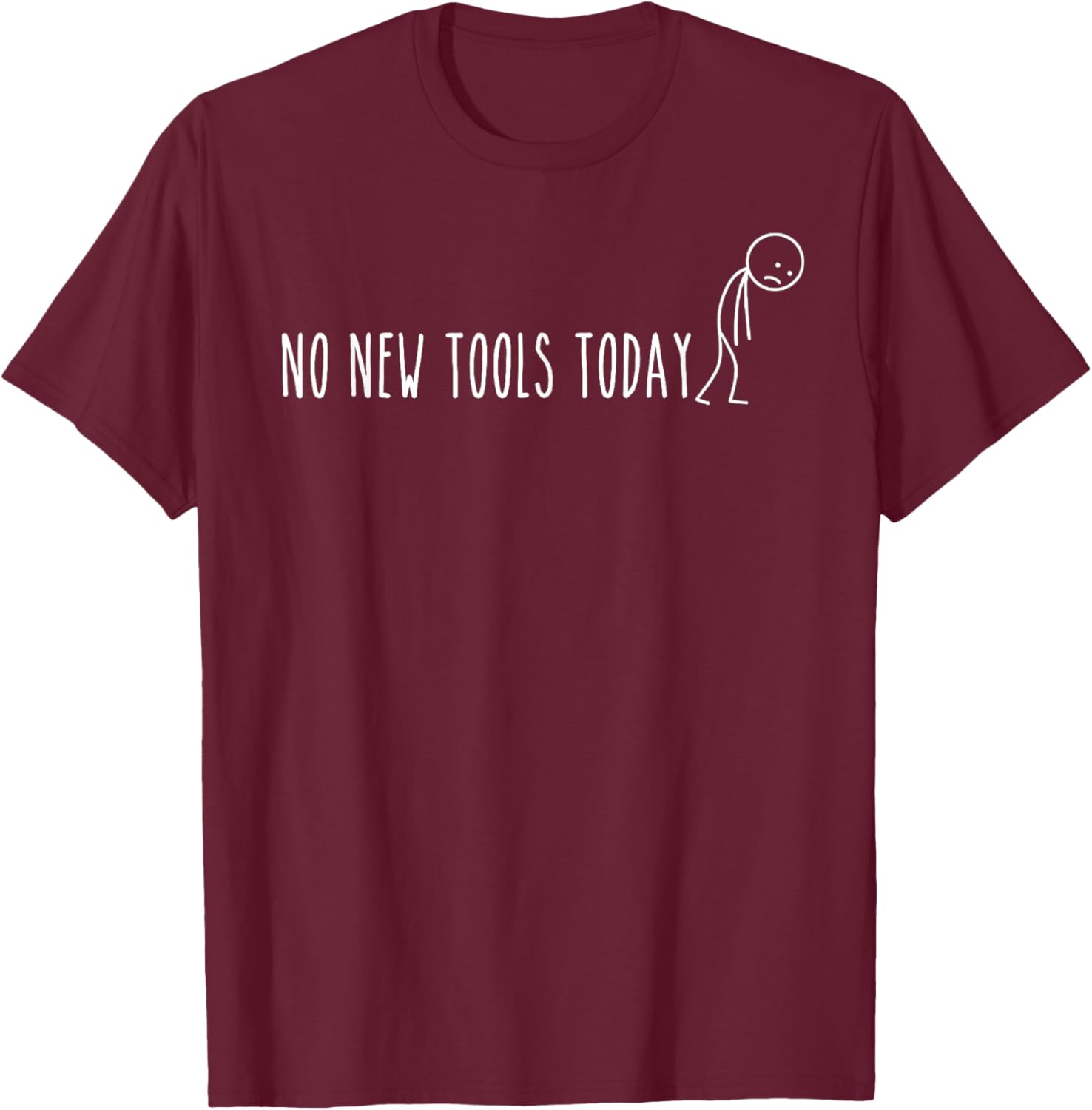 No New Tools Today T-Shirt - T-Shirt | Maroon