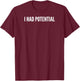 Ich Hatte Potenzial T-Shirt - T-Shirt | Maroon