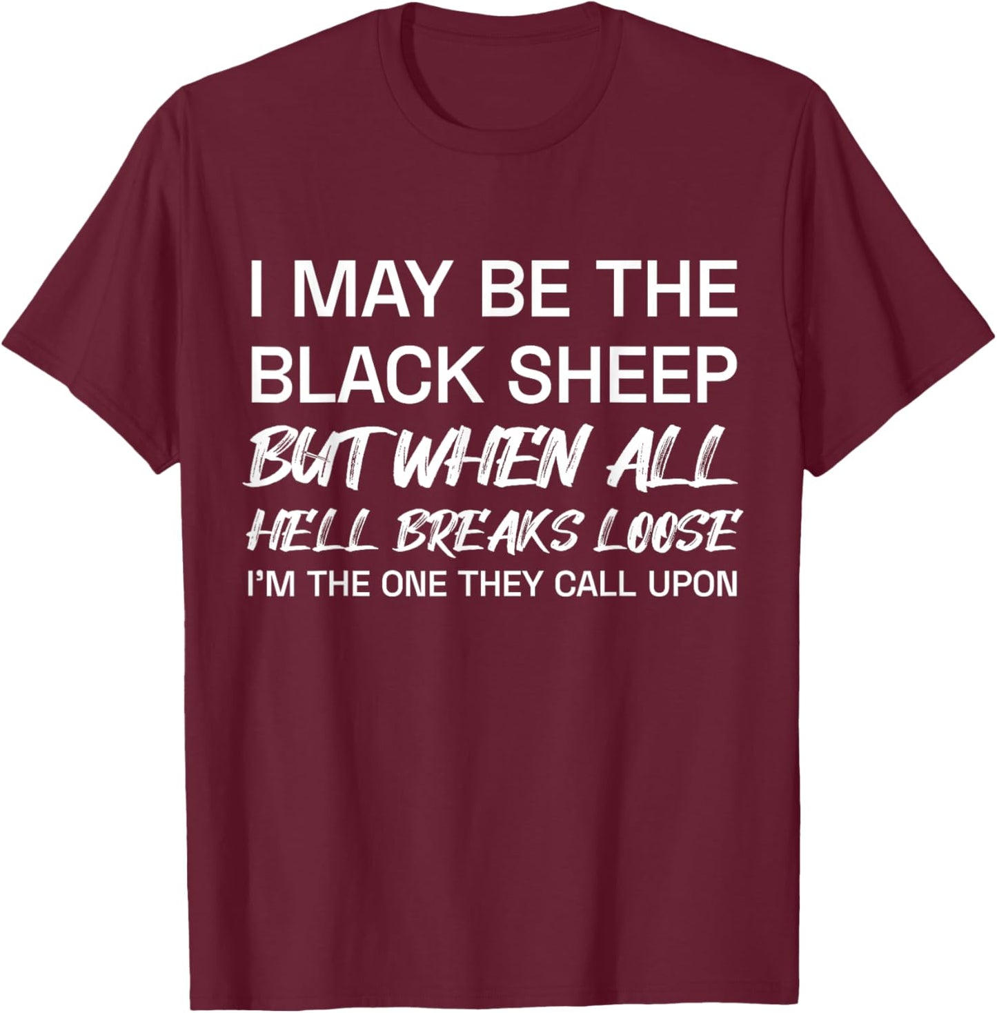 I May Be The Black Sheep But When All He'll Breaks Loose T-Shirt - T-Shirt | Maroon