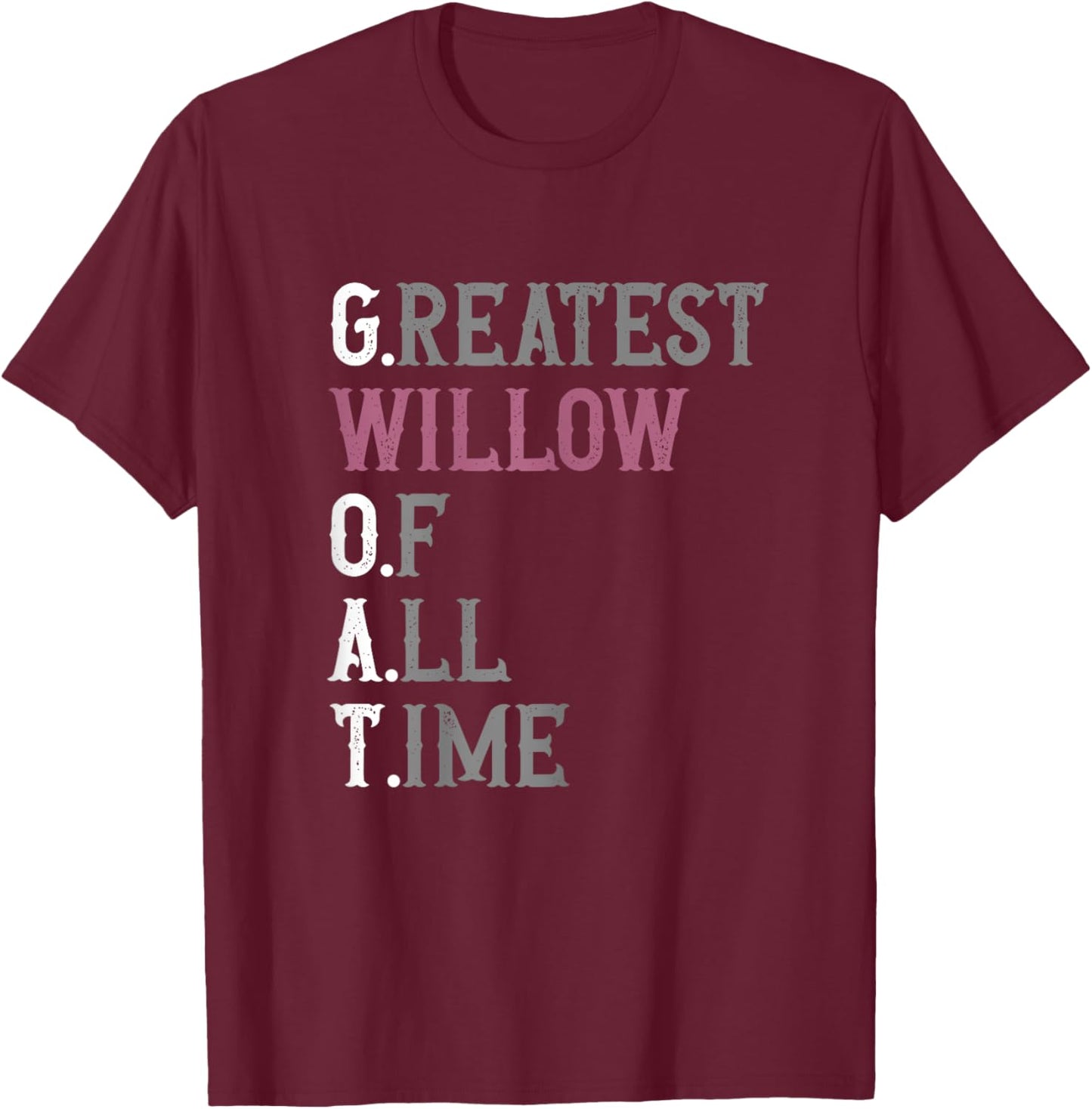 Greatest Willow of all time | GOAT | Willow T-Shirt - T-Shirt | Maroon