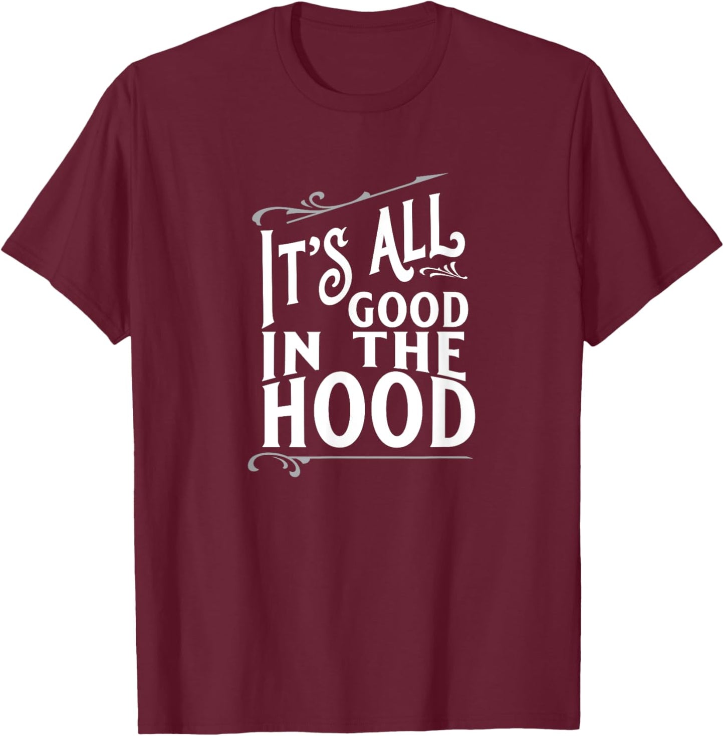 It's All Good in the Hood T-Shirt - T-Shirt | Maroon