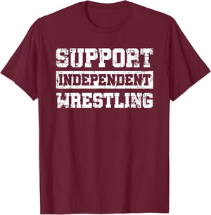Support Independent Wrestling Fan Smark Funny T-Shirt - T-Shirt | Maroon
