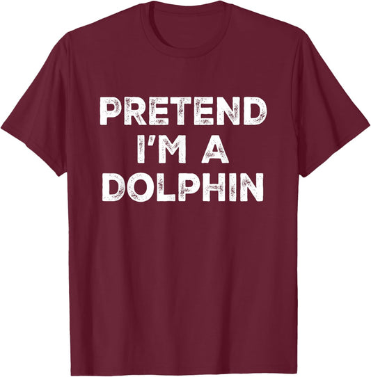 Pretend I'm A Dolphin Lazy Halloween Costume T-Shirt - T-Shirt | Maroon