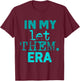 In My Let Them Era T-Shirt - T-Shirt | Maroon