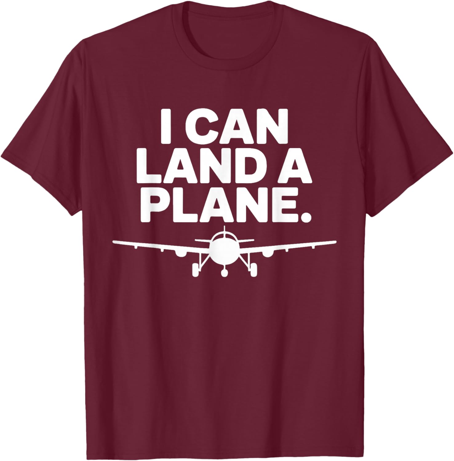 I Can Land A Plane Funny Aviation Pilot Design T-Shirt - T-Shirt | Maroon