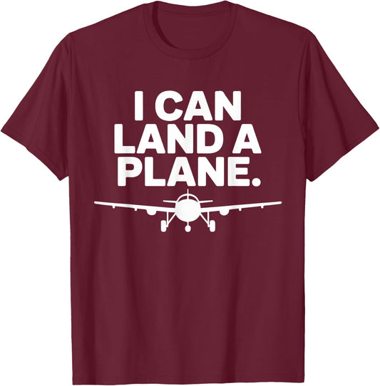 I Can Land A Plane Funny Aviation Pilot Design T-Shirt - T-Shirt | Maroon