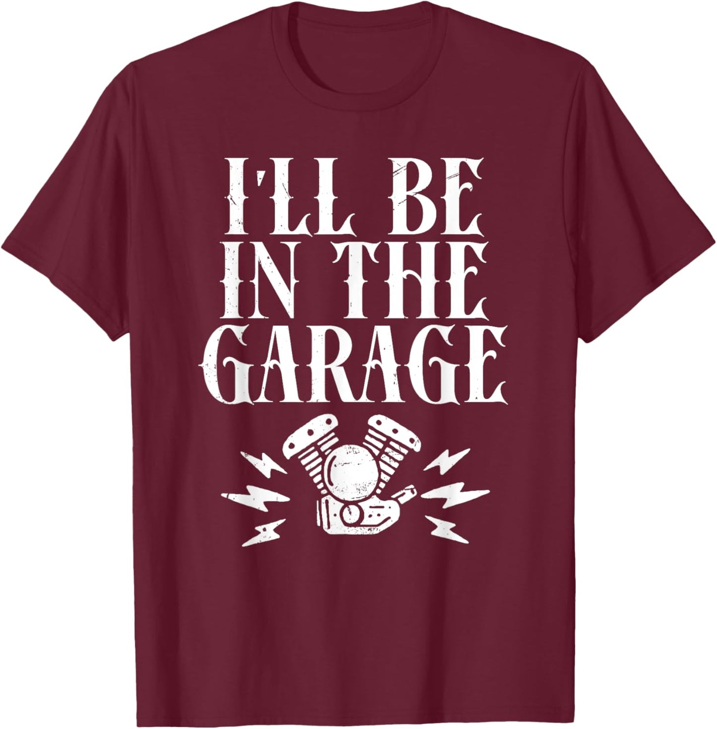 I'll Be In The Garage Motorcycles T-Shirt - T-Shirt | Maroon