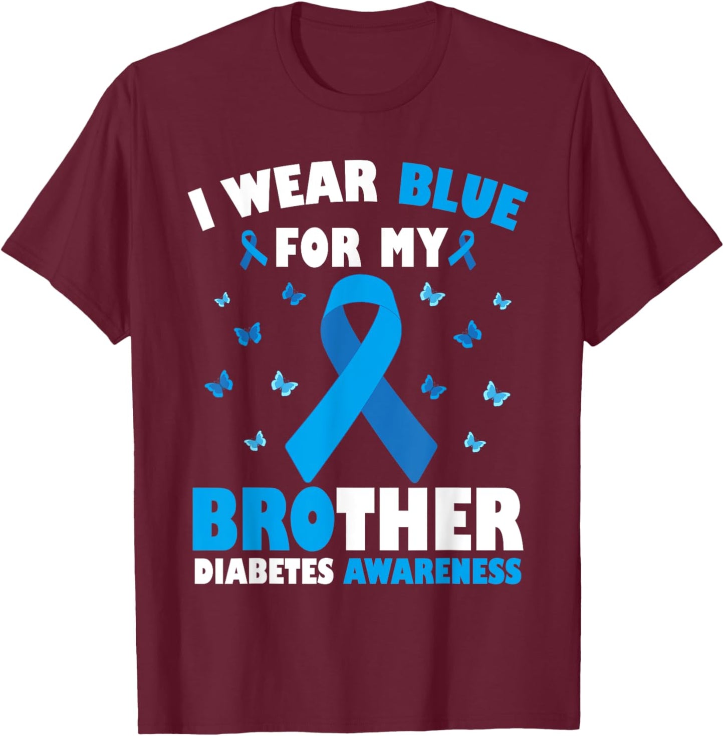 I Wear Blue For My Brother Diabetes Awareness T1D Support T-Shirt - T-Shirt | Maroon