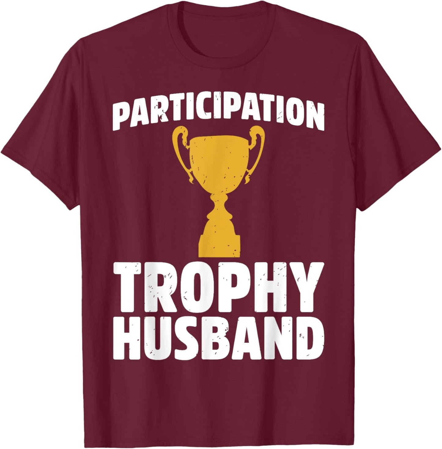 Participation Trophy Husband T-Shirt - T-Shirt | Maroon