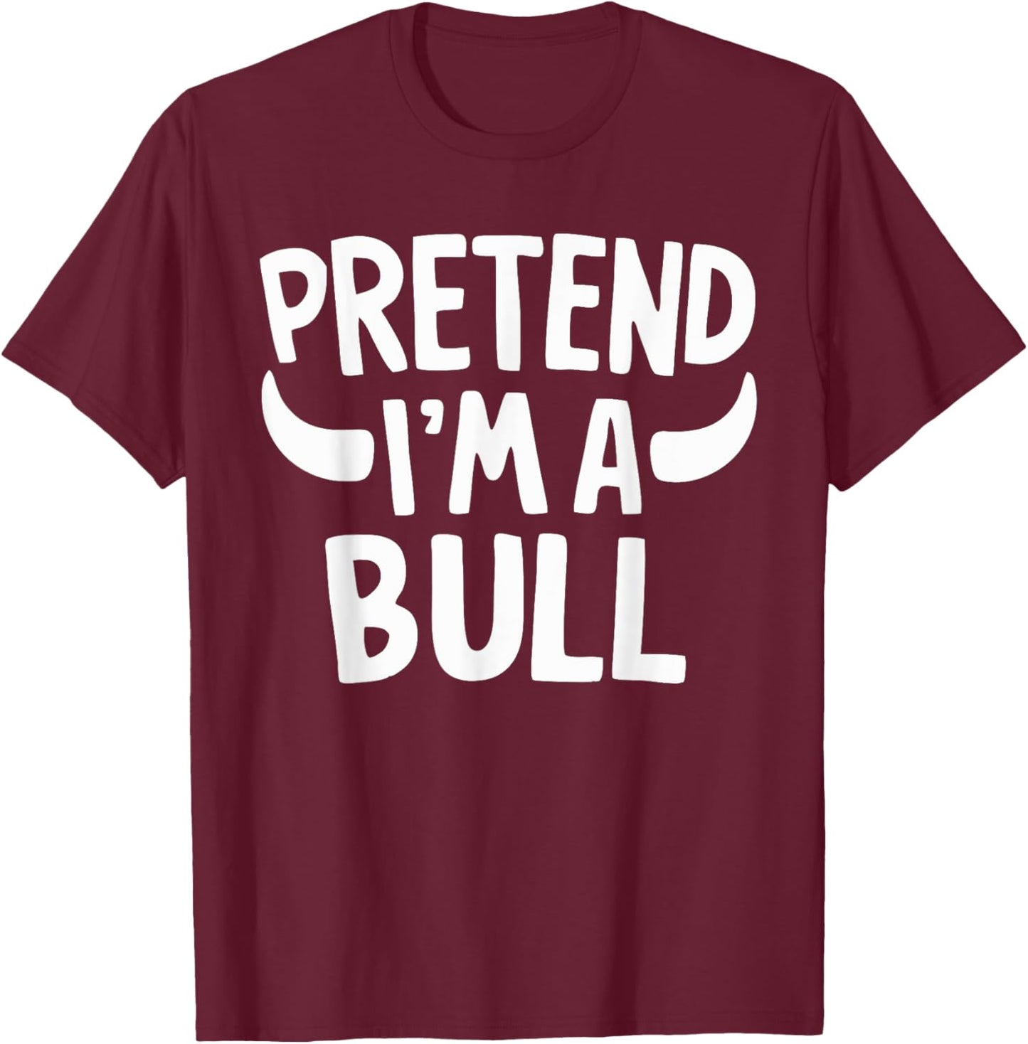 Pretend I'm A Bull T-Shirt - T-Shirt | Maroon