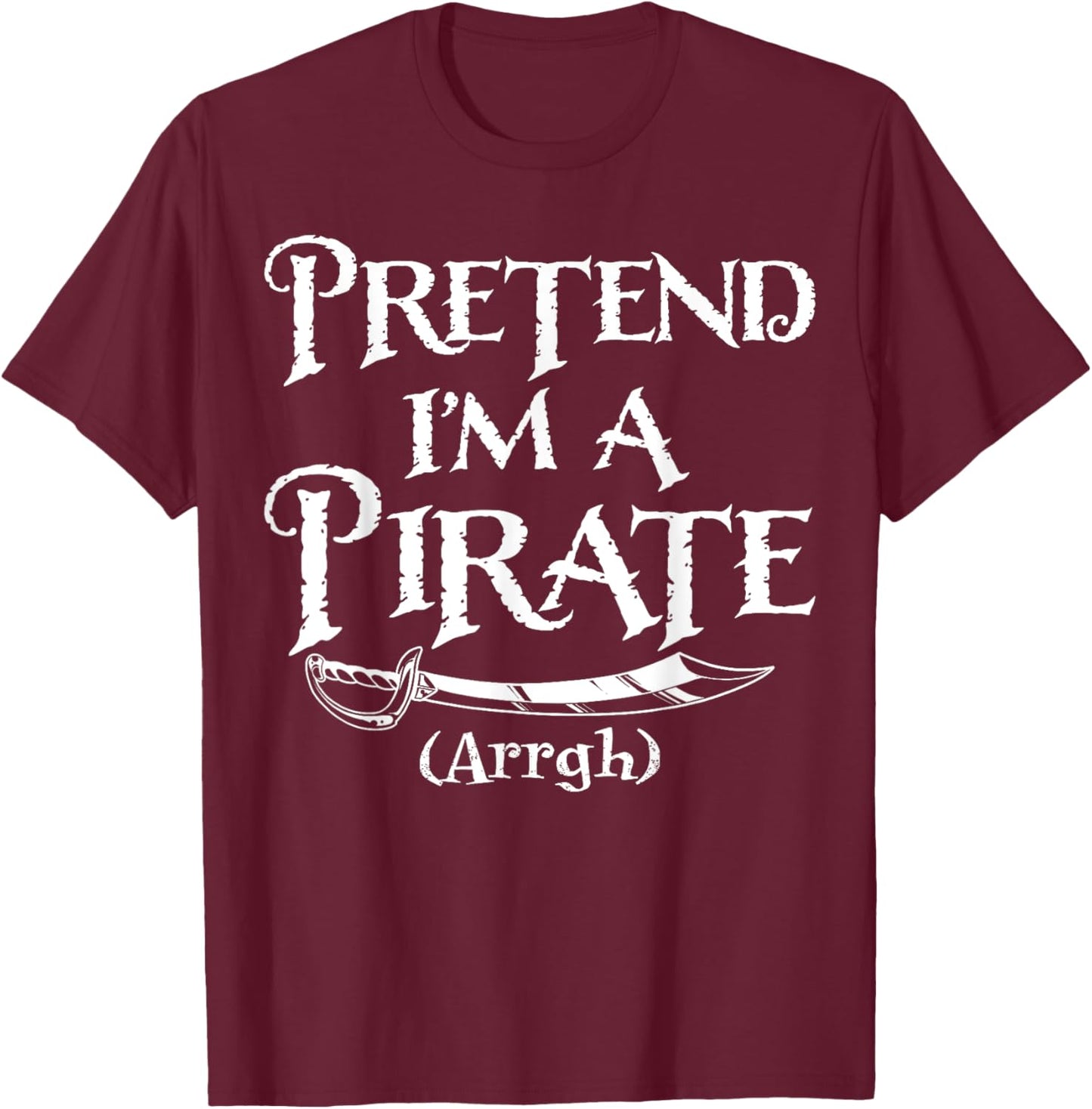 Pretend I'm A Pirate Costume Funny Halloween T-Shirt - T-Shirt | Maroon