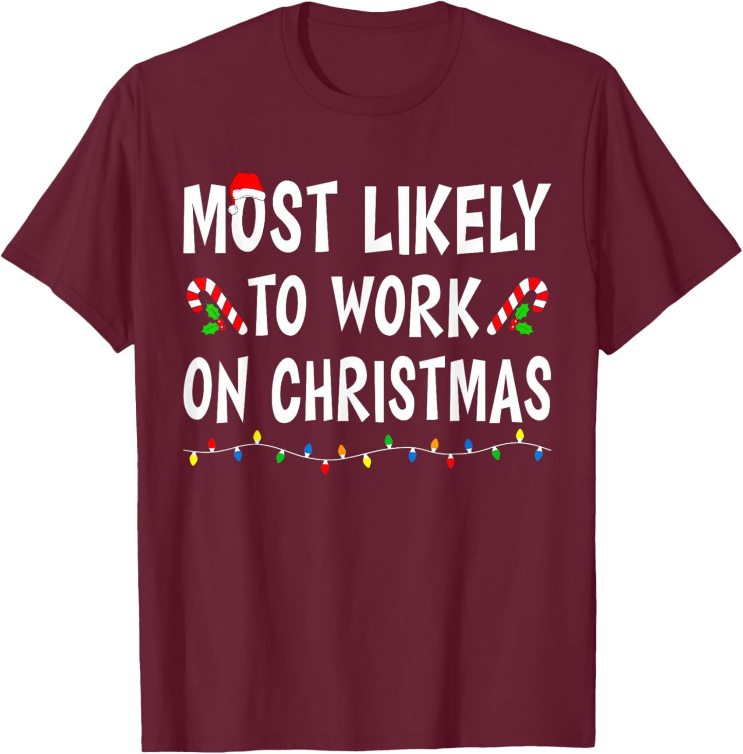 Most Likely To Work On Christmas Family Matching Xmas Funny T-Shirt - T-Shirt | Maroon