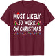 Most Likely To Work On Christmas Family Matching Xmas Funny T-Shirt - T-Shirt | Maroon