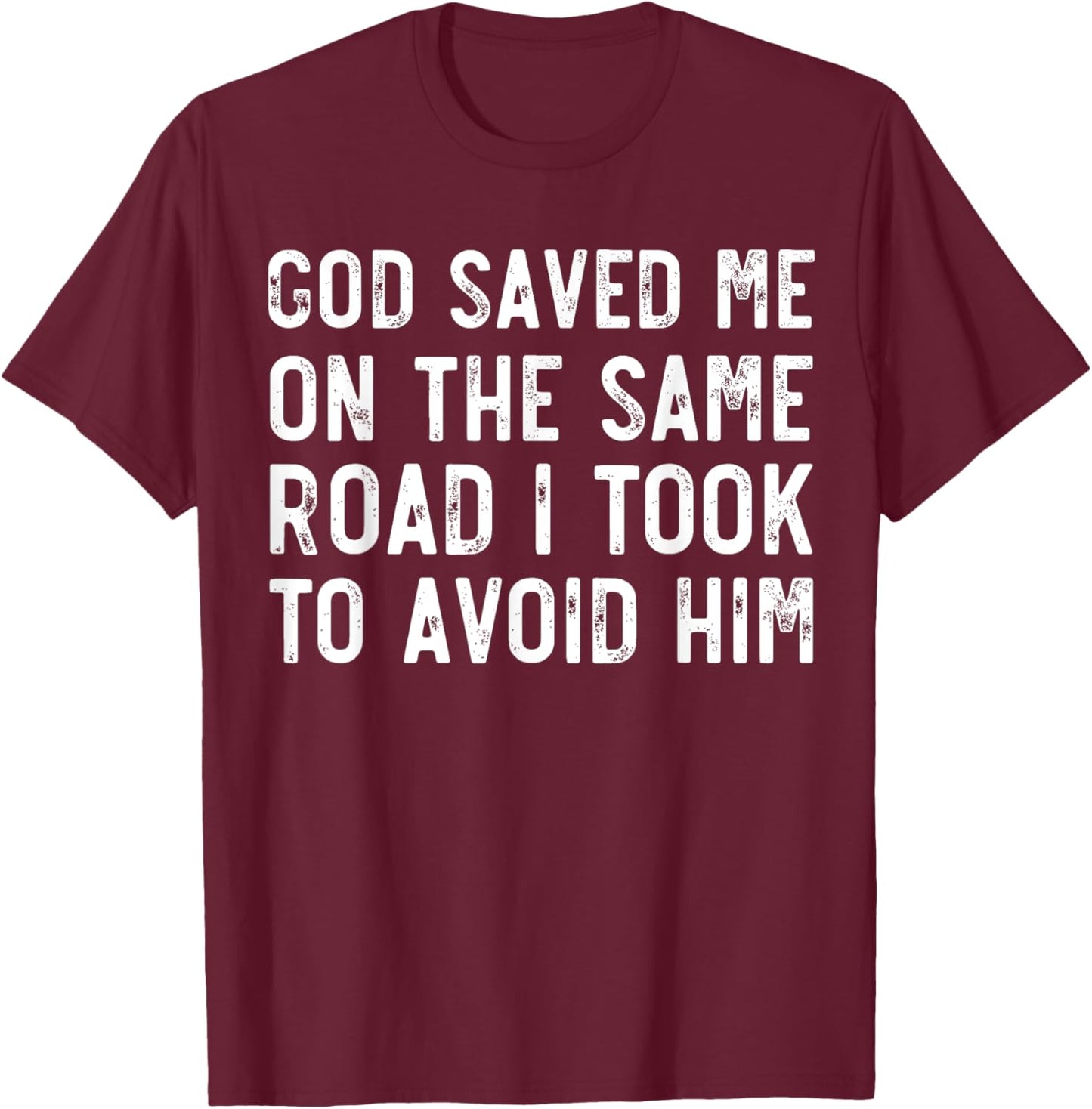 God Saved Me On The Same Road I Took To Avoid Him, Christian T-Shirt - T-Shirt | Maroon