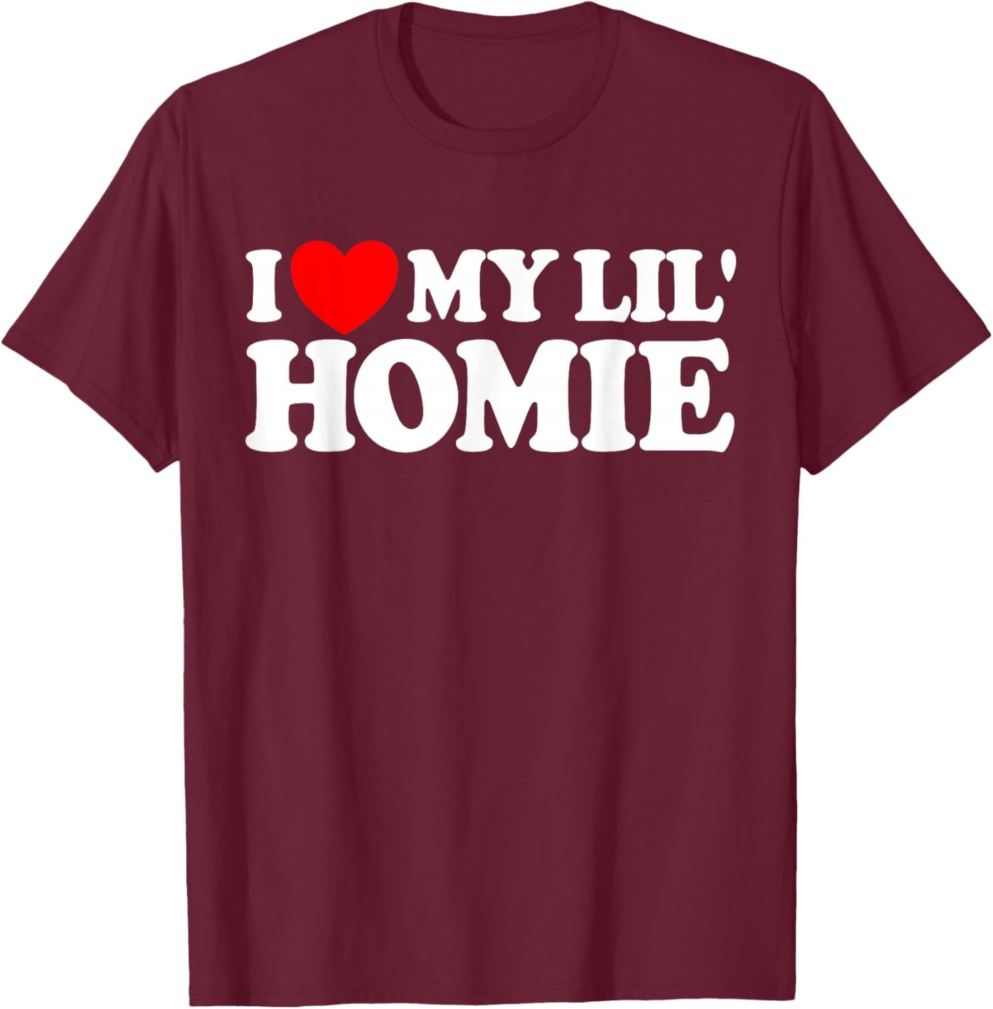 I Love My Lil' Homie T-Shirt - T-Shirt | Maroon